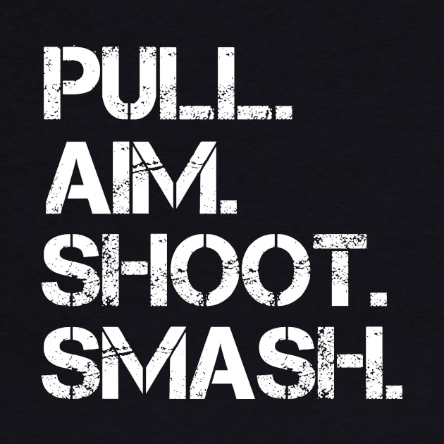 Pull. Aim. Shoot. Smash. by LetsBeginDesigns